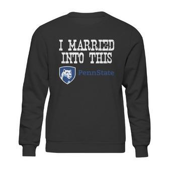 Penn State Main Campus University Married Into I Married Into This Sweatshirt | Favorety AU