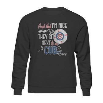 People Think I Am Nice Until They Sit Next To Me At A Cubs Game Sweatshirt | Favorety CA