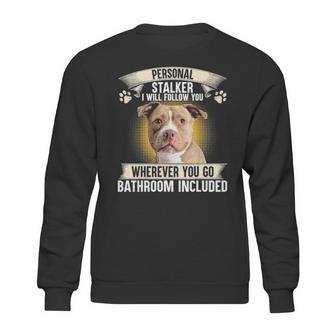 Personal Stalker I Will Follow You Pitbull Lovers Sweatshirt | Favorety