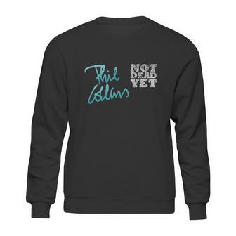 Phil Collins Not Dead Yet Sweatshirt | Favorety CA