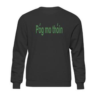 Pog Mo Thoin Sweatshirt | Favorety AU