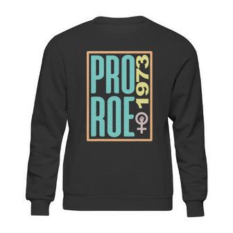 Pro Roe 1973 Pro Choice Abortion Rights Reproductive Rights Sweatshirt | Favorety AU