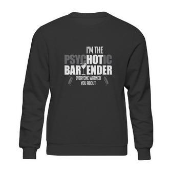 Im The Psychotic Bartender Sweatshirt | Favorety