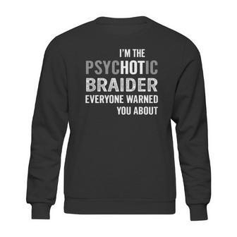 Psychotic Braider Job Shirts Sweatshirt | Favorety