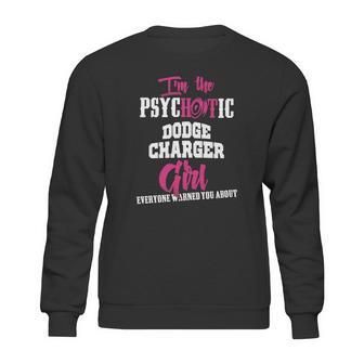 Im The Psychotic Dodge Charger Girl Tshirt Sweatshirt | Favorety