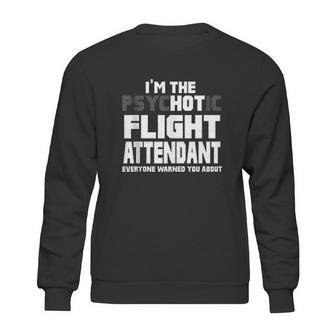 Im The Psychotic Flight Attendant Funny Gift Sweatshirt | Favorety AU