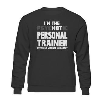 Im The Psychotic Hot Personal Trainer Funny Gift Sweatshirt | Favorety CA