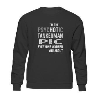 Psychotic Tankerman Pic Job Shirts Sweatshirt | Favorety