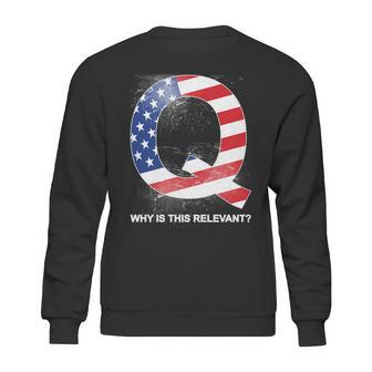 Q Anon Why Is This Relevant Sweatshirt | Favorety DE