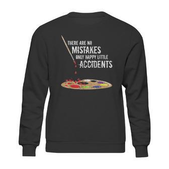 There Are No Mistakes Only Happy Little Accidents Bob Gift Sweatshirt | Favorety