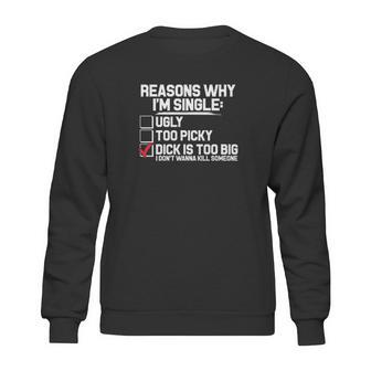 Reason Why I Am Single Dick Is Too Big Sweatshirt | Favorety DE