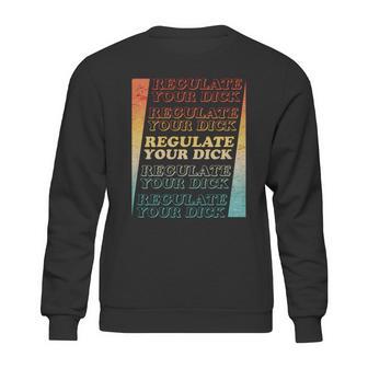 Retro Vintage Regulate Your Dick Pro Roe Sweatshirt | Favorety AU