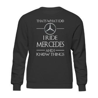 I Ride Mercedes And I Know Things Sweatshirt | Favorety CA