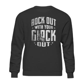 Rock Out With Your Glock Out Sweatshirt | Favorety CA