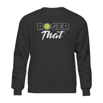 Roger That Tennis Champ Sweatshirt | Favorety UK