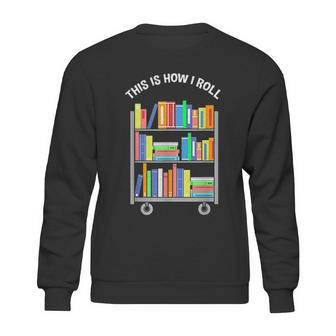 This Is How I Roll Book Librarian Sweatshirt | Favorety DE