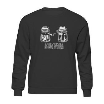 A Salt With A Deadly Weapon Sweatshirt | Favorety CA