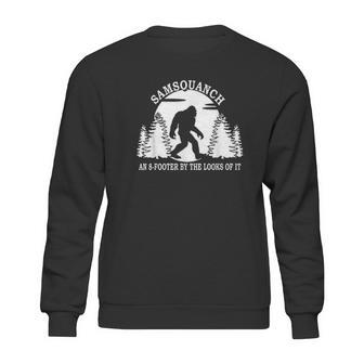 Samsquanch An 8 Footer By The Looks Of It Sweatshirt | Favorety AU