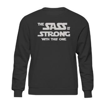 The Sass Is Strong With This One Shirt Sweatshirt | Favorety DE