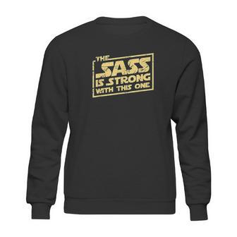 The Sass Is Strong With This One Sweatshirt | Favorety AU