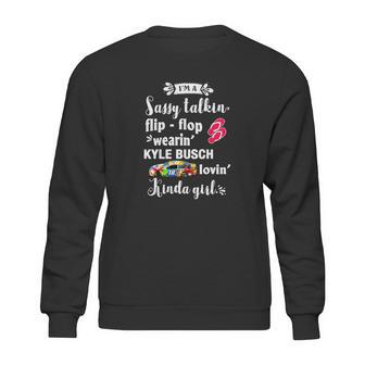 Im A Sassy Talkin Flip-Flop Wearin Kyle Busch Lovin Kinda Sweatshirt | Favorety UK