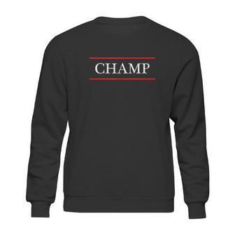 That Says The Word Champ Sweatshirt | Favorety