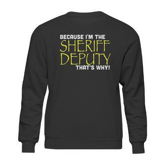 Because Im The Sheriff Deputy Thats Why Funny Sweatshirt | Favorety DE