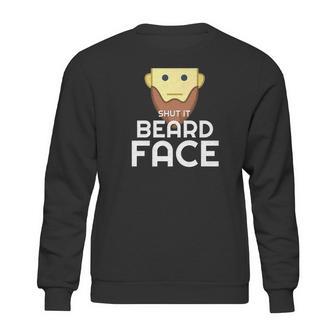 Shut It Beard Face Funny Facial Hair Sweatshirt | Favorety UK