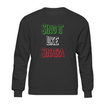 Sing It Like Sinatra Sweatshirt | Favorety UK