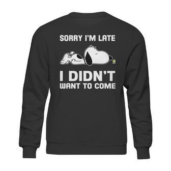 Snoopy Sorry Im Late I Didnt Want To Come Sweatshirt | Favorety