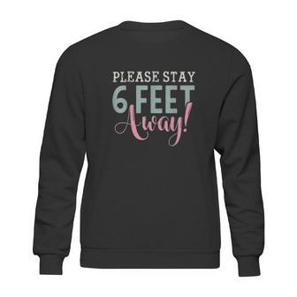 Social Distancing Gift Please Stay 6 Feet Away Sweatshirt | Favorety UK