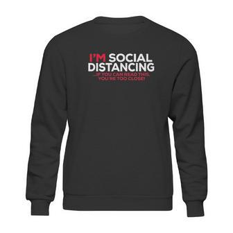 Social Distancing If You Can Read This Youre Too Close Sweatshirt | Favorety