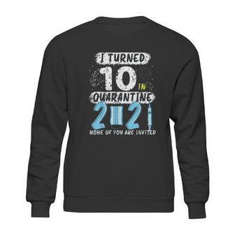 Social Distancing I Turned 10 In 2021 None Of You Are Invited Sweatshirt | Favorety DE