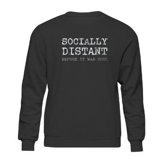 Socially Distant Before It Was Cool Social Distancing Sweatshirt | Favorety AU