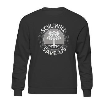 Soil Will Save Us Sweatshirt | Favorety DE