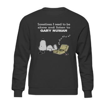 Sometimes I Need To Be Alone And Listen To Gary Numan Sweatshirt | Favorety