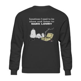 Sometimes I Need To Be Alone And Listen To Mark Lowry Sweatshirt | Favorety DE