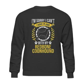 Sorry I Have Plans With My Redbone Coonhound Dog Lover Sweatshirt | Favorety AU