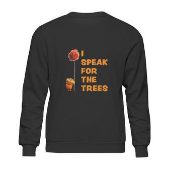 I Speak For The Trees Cool The Lorax Movie Sweatshirt | Favorety CA