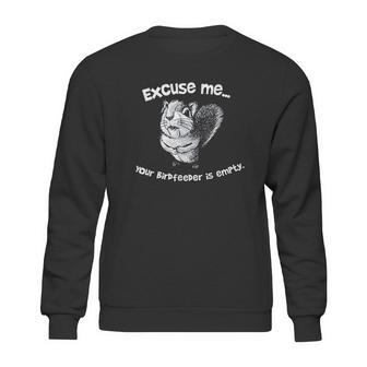 Squirrel Excuse Me Your Birdfeeder Is Empty Sweatshirt | Favorety