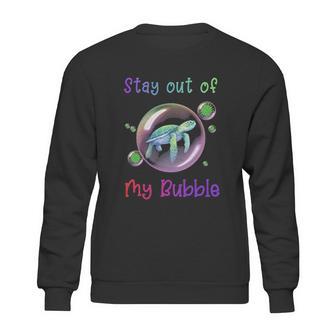 Stay Out Of My Bubble Social Distancing Sweatshirt | Favorety