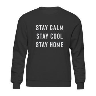 Stay Calm Stay Cool Stay Home Social Distancing Sweatshirt | Favorety UK