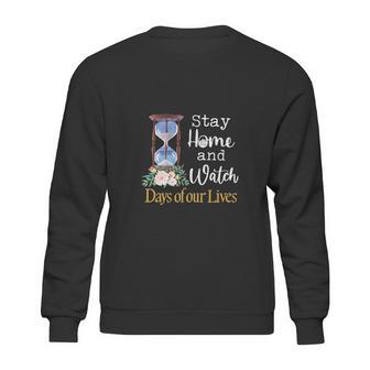 Stay Home And Watch Days Of Our Lives Sweatshirt | Favorety AU