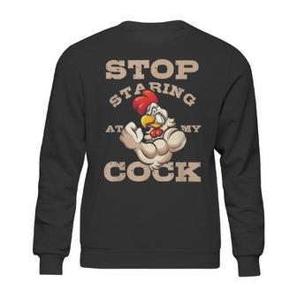 Stop Staring At My Cock 3 Sweatshirt | Favorety
