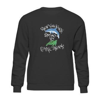 Stop Sucking Say No To Plastic Straws Climate Change Sweatshirt | Favorety