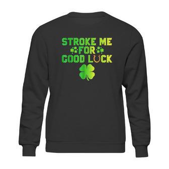 Stroke Me For Good Luck St Patricks Day Sweatshirt | Favorety CA