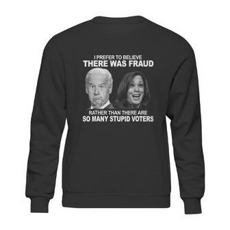 Stupid Voters Here Was Fraud Rather Than Joe Biden Sweatshirt | Favorety