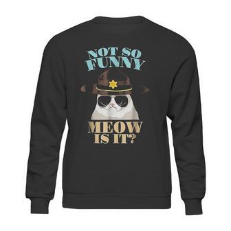 Super State Trooper Cat Not So Funny Meow Is It Gift Sweatshirt | Favorety DE