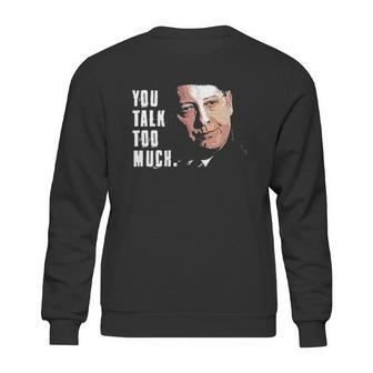 You Talk Too Much Tv Quote Series Raymond Reddington The Blacklist Sweatshirt | Favorety DE