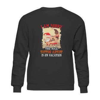 Tattoo The Nice Tattoo Artist Is On Vacation Sweatshirt | Favorety DE